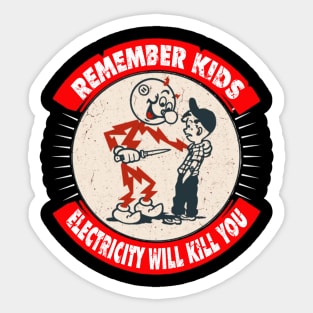 Remember kids electricity will kill you Sticker